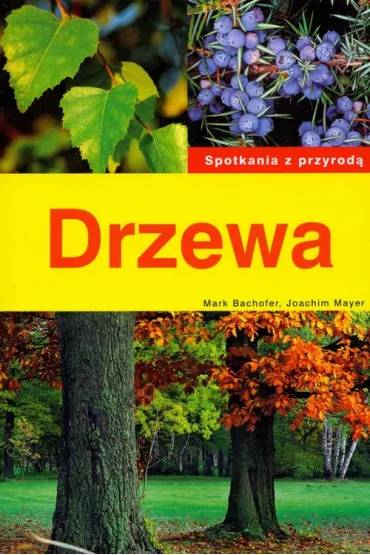 Drzewa. Spotkania z przyrod� - Mark Bachofer, Joachim Mayer
