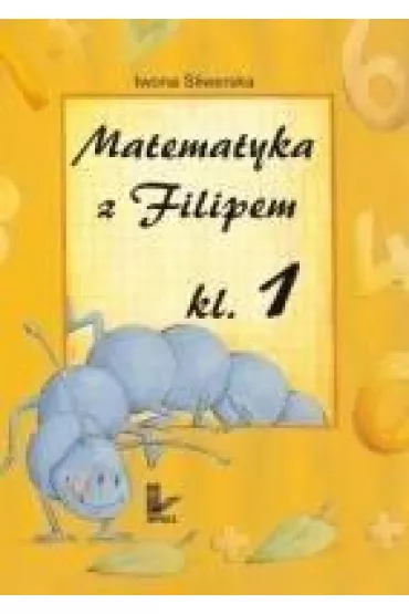 Matematyka z Filipem do klasy 1 - Iwona �liwerska