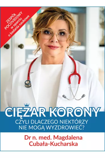Ci�ar korony czyli dlaczego niekt�rzy nie mog� wyzdrowie� - Magdalena Cuba�a-Kucharska