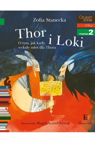 Thor i Loki. O tym jak kar�y wyku�y m�ot dla Thora. Czytam sobie. Poziom 2 - Zofia Stanecka