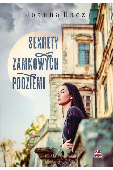 Sekrety zamkowych podziemi - Joanna Hacz