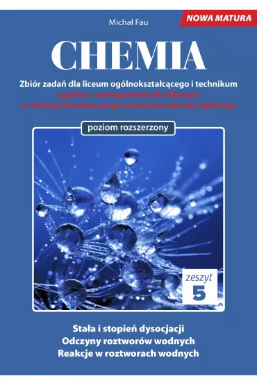 Chemia. Zbi�r zada� dla liceum og�lnokszta�c�cego i technikum. Zeszyt 5. Poziom rozszerzony - Micha� Fau