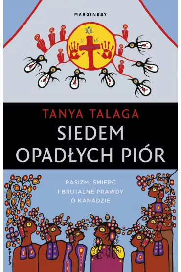 Siedem opad�ych pi�r. Rasizm, �mier� i brutalne prawdy o Kanadzie - Tanya Talaga