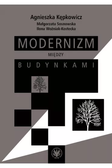Modernizm mi�dzy budynkami - Agnieszka  K�pkowicz, Ilona Wo�niak-Kostecka, Ma�gorzata Sosnowska