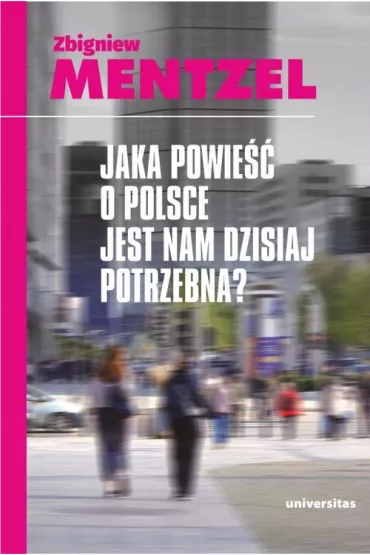 Jaka powie�� o Polsce jest nam dzisiaj potrzebna? - Zbigniew Mentzel
