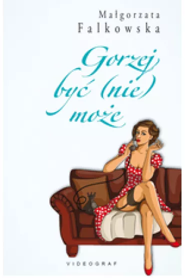 Gorzej by� (nie) mo�e (dodruk 2017) - Ma�gorzata Falkowska