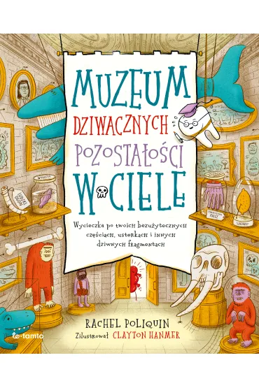 Muzeum dziwacznych pozosta�o�ci w ciele. Wycieczka po twoich bezu�ytecznych cz�ciach, usterkach i innych dziwnych fragmentach - Rachel Poliquin