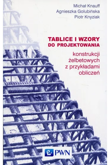 Tablice i wzory do projektowania konstrukcji �elbetonowych z przyk�adami oblicze�