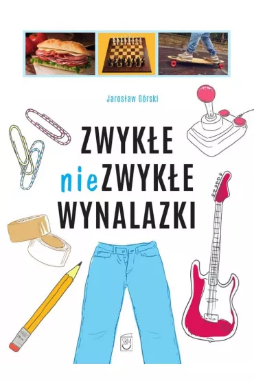 Zwyk�e niezwyk�e wynalazki - Jaros�aw G�rski