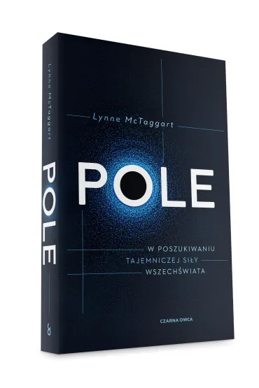 Pole. W poszukiwaniu tajemniczej si�y wszech�wiata - Lynne McTaggart