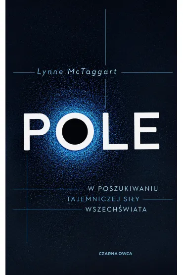 Pole. W poszukiwaniu tajemniczej si�y wszech�wiata - Lynne McTaggart