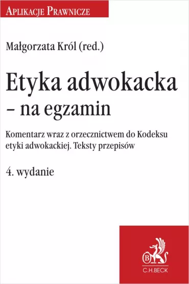 eBook Etyka adwokacka - na egzamin. Komentarz wraz z orzecznictwem do Kodeksu etyki adwokackiej. Teksty przepis�w. Wydanie 4 pdf - Ma�gorzata Kr�l