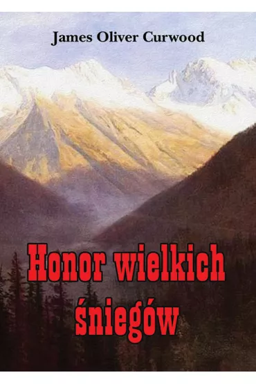 Honor wielkich �nieg�w - James Oliver Curwood