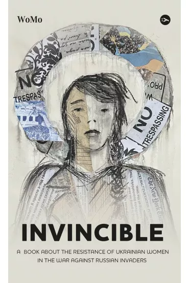Invincible. ? book about the resistance of Ukrainian women in the war against Russian invaders. Wersja ukrai�ska - Victoria Pokatis