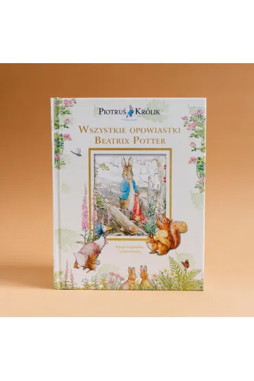 Piotru� Kr�lik i jego �wiat. Wszystkie opowiastki Beatrix Potter - Beatrix Potter
