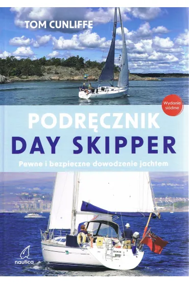 Podr�cznik Day Skipper. Pewne i bezpieczne dowodzenie jachtem (wyd. 7) - Tom Cunliffe