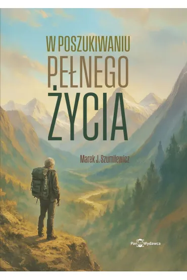 W poszukiwaniu pe�nego �ycia - Marek  Szumilewicz