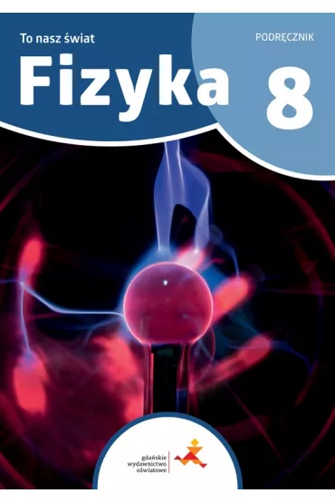 To nasz �wiat. Fizyka. Podr�cznik dla klasy 8 szko�y podstawowej - Iwona Szczepa�ska, Piotr Nie�urawski