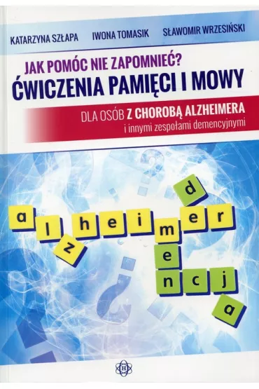 Jak pomc nie zapomnie? wiczenia pamici i mowy - Iwona Tomasik, Katarzyna Szapa, Sawomir Wrzesiski