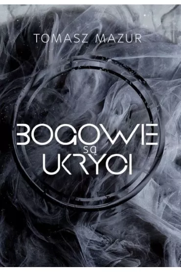Bogowie s� ukryci - Tomasz Mazur