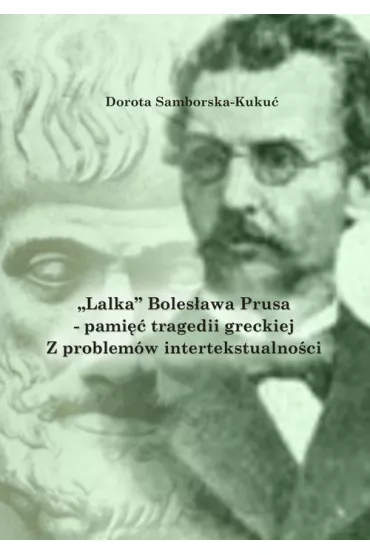 eBook &bdquo;Lalka&rdquo; Boles�awa Prusa &ndash; pami�� tragedii greckiej. Z problem�w intertekstualno�ci pdf - Dorota Samborska-Kuku�