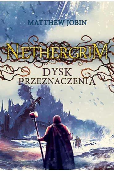 Dysk przeznaczenia. Nethergrim. Tom 3 - Matthew Jobin