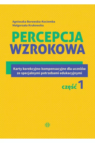 Percepcja wzrokowa Karty korekcyjno-kompensacyjne dla uczni�w ze specjalnymi potrzebami edukacyjnymi Cz�� 1 - Agnieszka Borowska-Kociemba, Ma�gorzata Krukowska