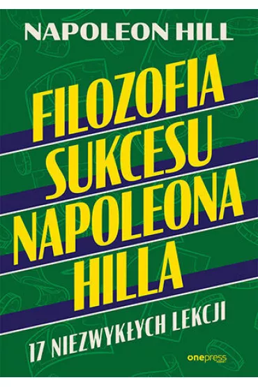 Filozofia sukcesu Napoleona Hilla. 17 niezwyk�ych lekcji - Napoleon Hill