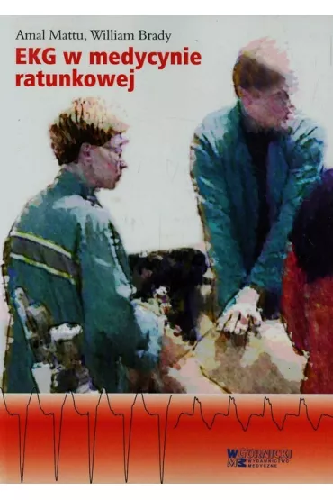 EKG w medycynie ratunkowej. Tom 1 - Amal Mattu, William Brady