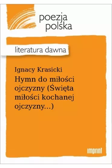 eBook Hymn do mi�o�ci ojczyzny (�wi�ta mi�o�ci kochanej ojczyzny...) epub - Ignacy Krasicki