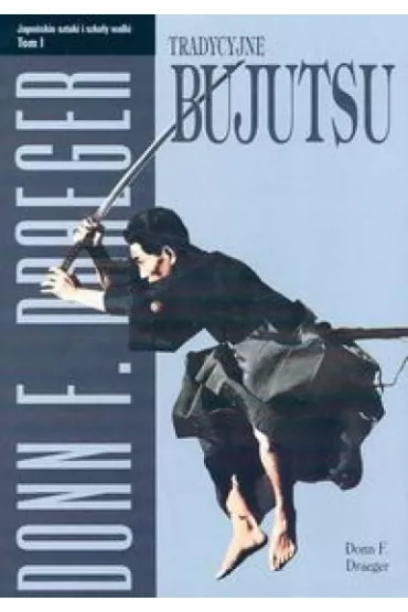 Tradycyjne bujutsu. Japo�skie sztuki...T.1 - Draeger Donn, Donn F. Draeger