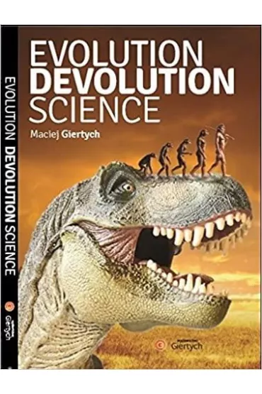 Evolution, Devolution, Science - Maciej Giertych