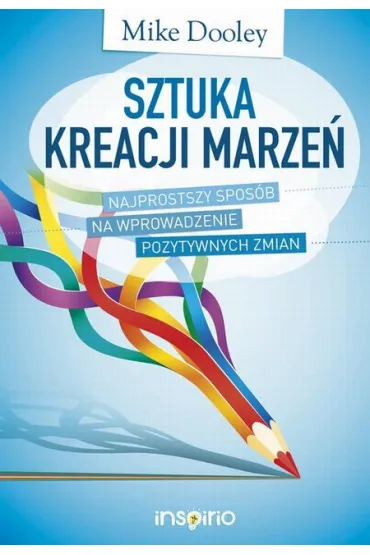Sztuka kreacji marze� - Mike Dooley