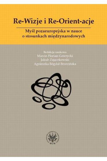 Re-Wizje i Re-Orient-acje. Myśl pozaeuropejska w nauce o stosunkach międzynarodowych