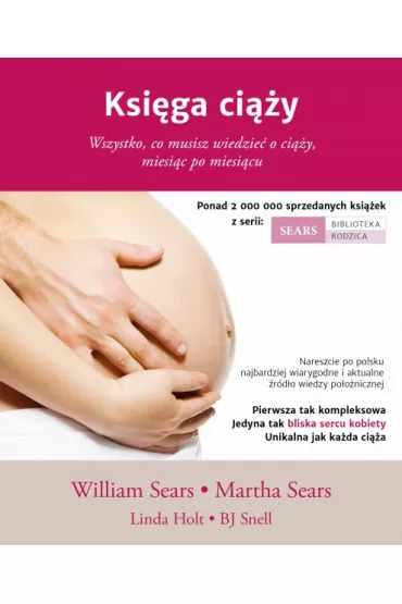 Ksi�ga ci��y. Wszystko, co musisz wiedze� o ci��y, miesi�c po miesi�cu - Martha Sears, William Sears, Linda Holt