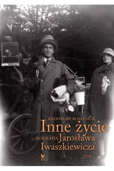 Inne �ycie. Biografia Jaros�awa Iwaszkiewicza. Tom 1 - Rados�aw Romaniuk