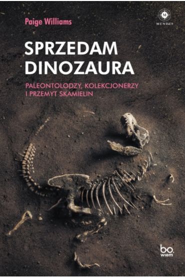 Sprzedam dinozaura. Paleontolodzy, kolekcjonerzy i przemyt skamielin