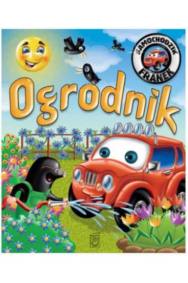 Ogrodnik. Samochodzik Franek - El�bieta W�jcik