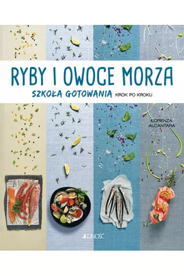 Ryby i owoce morza szko�a gotowania krok po kroku - Lorenza Alcantara