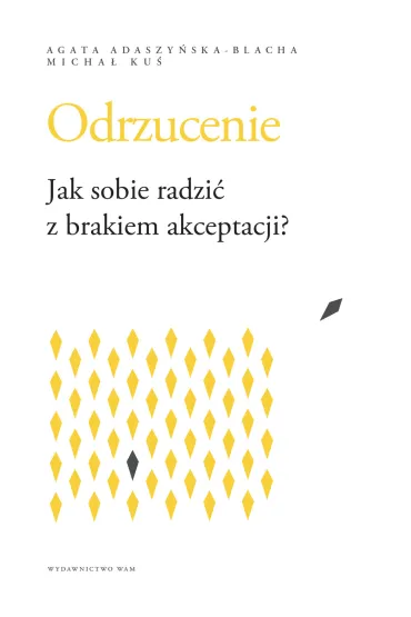 Odrzucenie. Jak sobie radzi� z brakiem akceptacji? - Micha� Ku�, Agata Adaszy�ska-Blacha