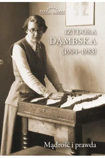 Izydora D�mbska (1904-1983). M�dro�� i prawda