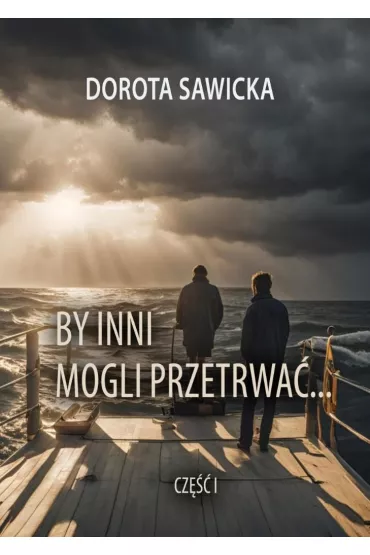 By inni mogli przetrwa� cz.1 - Dorota Sawicka
