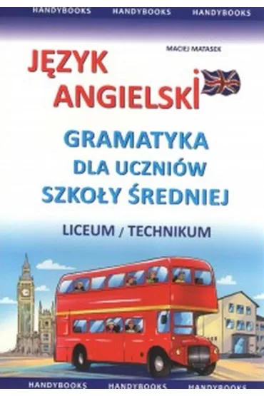 J�zyk angielski. Gramatyka dla uczni�w szko�y �redniej. Liceum / technikum - Maciej Matasek