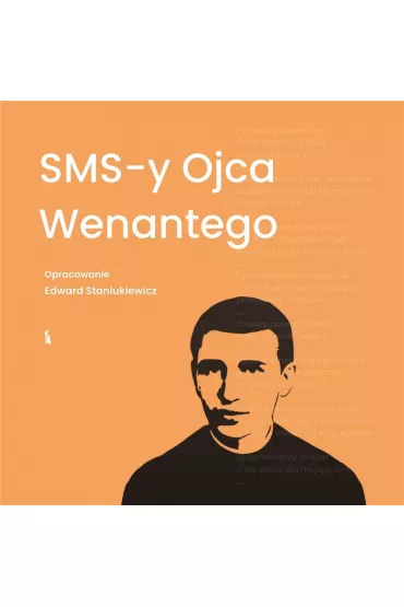 SMS-y ojca Wenantego - Edward  Staniukiewicz