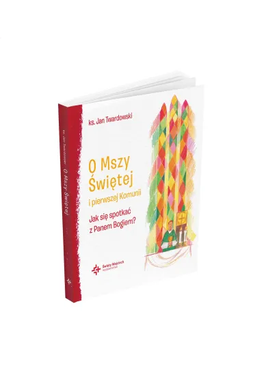 O Mszy �wi�tej i pierwszej Komunii. Jak si� spotka� z Panem Bogiem? - Jan Twardowski