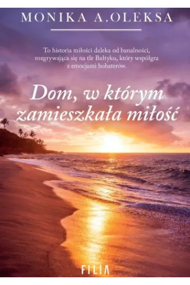 Dom, w kt�rym zamieszka�a mi�o�� - Monika A. Oleksa