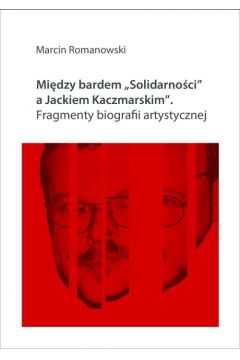 eBook Midzy bardem "Solidarnoci" a Jackiem Kaczmarskim. Fragmenty biografii pdf