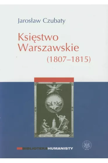 Ksi�stwo Warszawskie (1807-1815) - Jaros�aw Czubaty