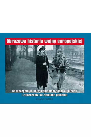 Obrazowa historia wojny europejskiej - Bracia Worza���w