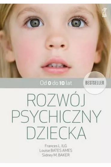 Rozw�j psychiczny dziecka od 0 do 10 lat - Sidney Baker, Frances Lillian Ilg, Louise Bates Ames